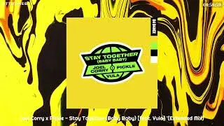 Joel Corry x Pickle - Stay Together (Baby Baby) [feat. Vula] (Extended Mix)