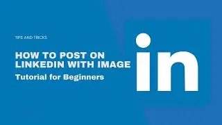 How to Post on LinkedIn with Image | LinkedIn Tutorial for Beginners
