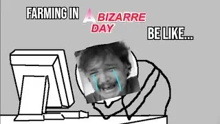 Farming in A Bizarre Day be like..