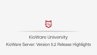 KioWare Server: Version 5.2 Release Highlights