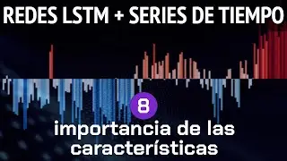 Forecasting con Redes LSTM (parte 7): importancia de las características