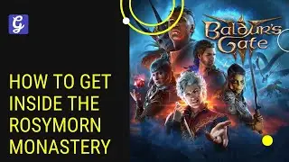 How to Get Inside the Rosymorn Monastery Baldur's Gate 3