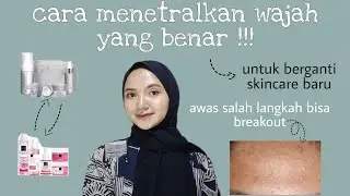 cara menetralkan wajah sebelum ganti skincare baru ✨
