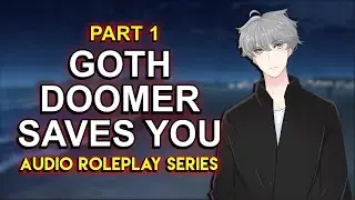 Goth Doomer Saves You PART 1「ASMR Roleplay Series」