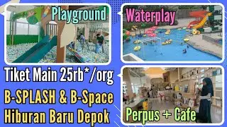 B SPLASH & B SPACE Liburan, Bermain Anak, Hiburan Keluarga Depok #Vacation Playground Waterpark Cafe