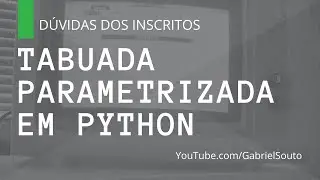 TABUADA PARAMETRIZADA EM PYTHON - Dúvidas dos inscritos