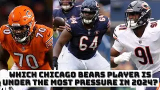 Which Chicago Bears Player Is Under The Most Pressure This Upcoming Season?