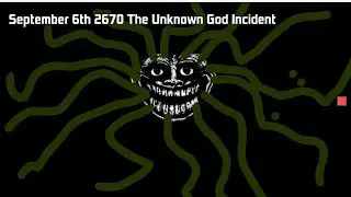 (September 6th 2670) THE UNKNOWN GOD INCIDENT