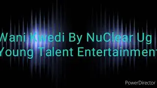Wani Kwedi By NuClear Ug BrandNew Audio