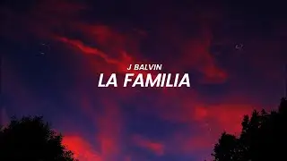 J Balvin - La Familia (LETRA)
