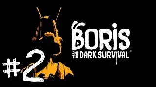 Boris and the dark survival:БОРИС ДО СИХ ПОР НЕ УВОЛИЛСЯ!