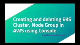 Creating and deleting EKS Cluster, Node Group in AWS using Console