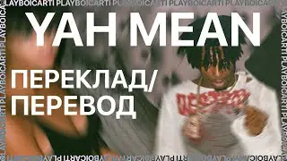 PLAYBOI CARTI — YAH MEAN (ПЕРЕКЛАД/ПЕРЕВОД)