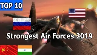 TOP 10 STRONGEST AIR FORCES IN THE WORLD 2019