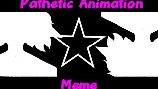 Pathetic|Animation Meme