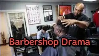 BarberShop Drama: Customers Who Want They $ Back, Disrespectful Barbers, Customers Beef etc.