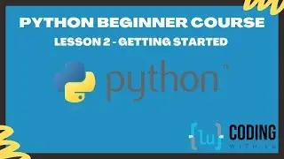 Python Beginner Course - Lesson 2 - Getting Started