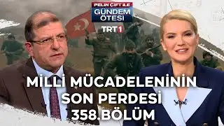 Pelin Çift ile Gündem Ötesi 358. Bölüm - Milli Mücadelenin Son Perdesi