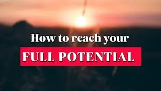 How to reach...Full Potential??//