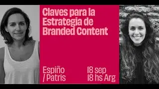 Claves para la estrategia de Branded Content - Lucia Espiño / Malena Patris - Miami Ad School