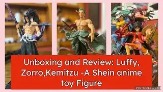 Unboxing and Review: Luffy,Zorro,Kemitzu- A Shein anime Toy Figure| Collectors