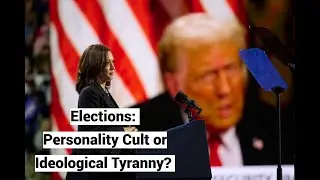 Elections: Personality Cult or Ideological Tyranny?
