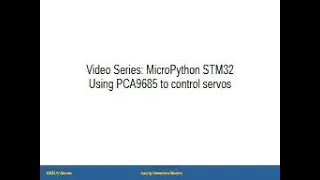 Learn STM32 MicroPython - Video 10 - Using PCA9685 to Control Servos