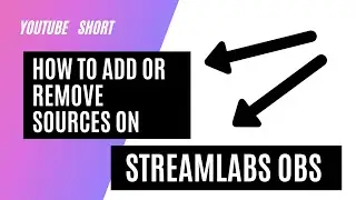 How to Add and Remove Sources on Streamlabs OBS 