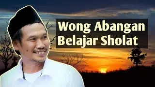 Wong Abangan Belajar Sholat || GUS BAHA 