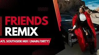 FRIENDS | ATL SOUTHSIDE MIX | (MAIN/DIRTY)