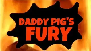 Daddy Pig's Fury! - Official Trailer! - Scratch