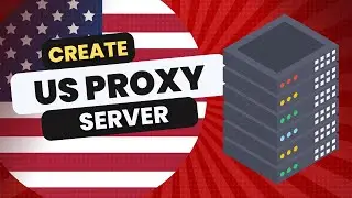 How to Create a US Proxy Server (2024)