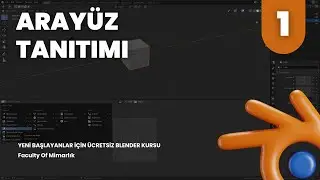 Blender Arayüz Tanıtımı - Yeni Başlayanlar İçin Ücretsiz Blender Kursu
