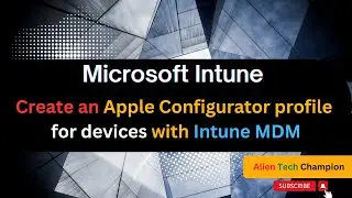 MS159 - How to Create an Apple Configurator profile for iOS devices & Deploy via Intune MDM