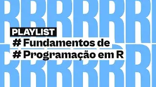 Playlist | Fundamentos de Programação em R