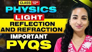Light-Reflection and Refraction | Class 10 Physics Chapter 1 | Most Important PYQ's By Vibhuti Mam