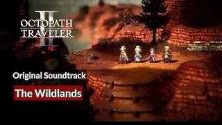 [OST] The Wildlands | Octopath Traveler 2