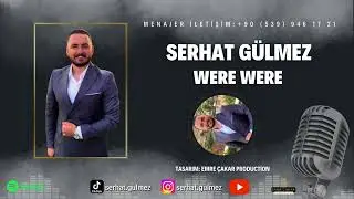 SERHAT GÜLMEZ WERE WERE