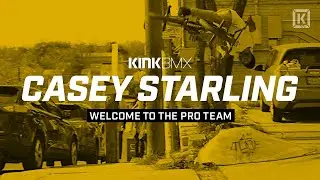 Casey Starling Welcome To The Pro Team! - Kink BMX