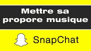 Comment ajouter sa propre musique sur Snapchat
