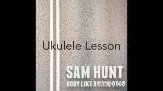 Body Like A Back Road (Sam Hunt) Ukulele Lesson