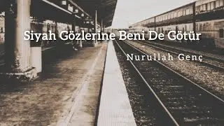 Siyah Gözlerine Beni De Götür | Nurullah Genç