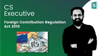 Foreign Contribution Regulation Act 2010 CS Executive Revision | EBCL Chapter 4 | English | CS Sai