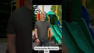 Kindergarten Recess be like
