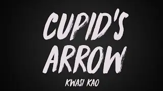Kwasi Kao - cupid's arrow (Lyrics)