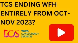 TCS ENDING WFH ENTIRELY FROM OCT-NOV 2023?