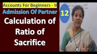 12. Calculation of Ratio of Sacrifice From Admission Of Partnership Accounts