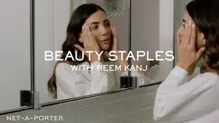 Beauty Staples with Reem Kanj | NET-A-PORTER