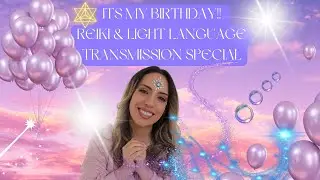 ITS MY BIRTHDAY!! REIKI & LIGHT LANGUAGE TRANSMISSION SPECIAL❤️✨