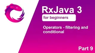 RxJava 3 tutorial for beginners - Part 9 - Operators - filtering and conditional
